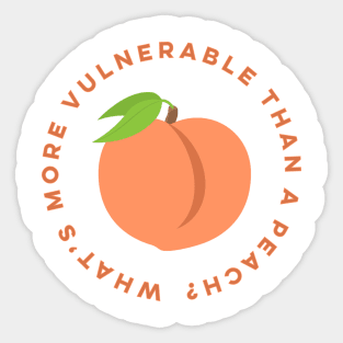 What's More Vulnerable Than A Peach? Sticker